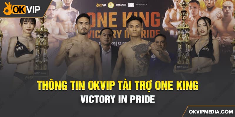 Thông tin OKVIP tài trợ One King - VICTORY IN PRIDE