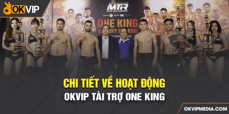 Chi tiết về hoạt động OKVIP tài trợ One King