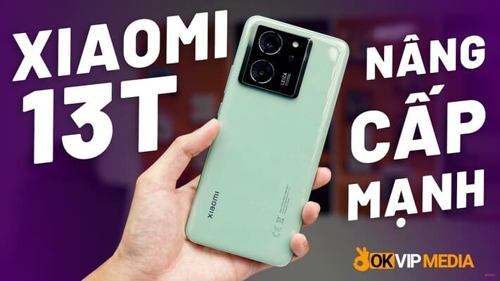 OKVIP - Cập Nhật Thông Tin Mới Nhất Của Dòng Xiaomi 13T 