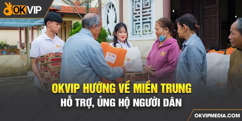 OKVIP hướng về miền trung - Hỗ trợ, ủng hộ người dân