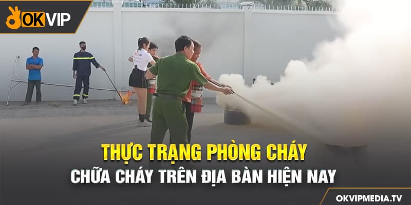 Thực trạng phòng cháy - chữa cháy trên địa bàn hiện nay