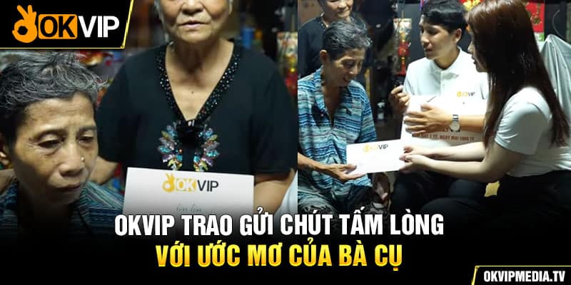 OKVIP trao gửi chút tấm lòng với ước mơ của bà cụ