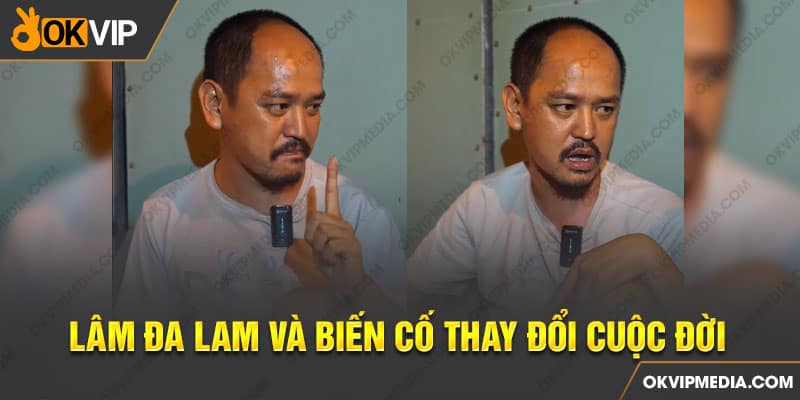 Lâm Đa Lam và biến cố thay đổi cuộc đời