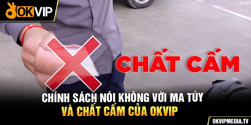 Chính sách nói không với ma túy và chất cấm của OKVIP 