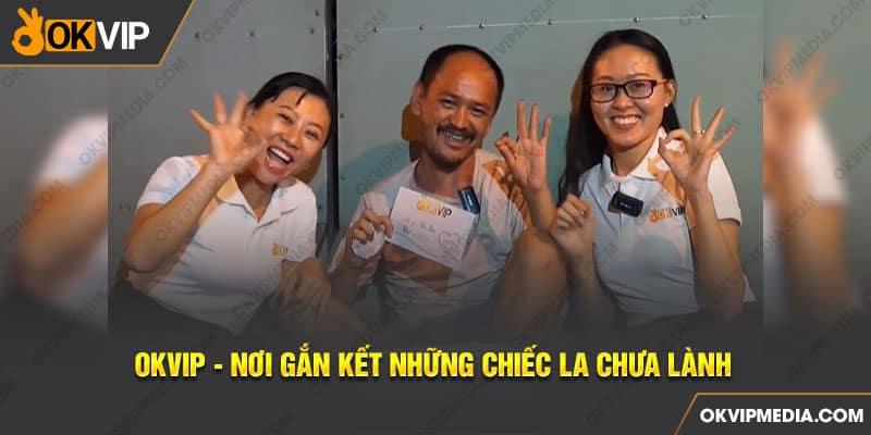 OKVIP - Nơi gắn kết những chiếc la chưa lành