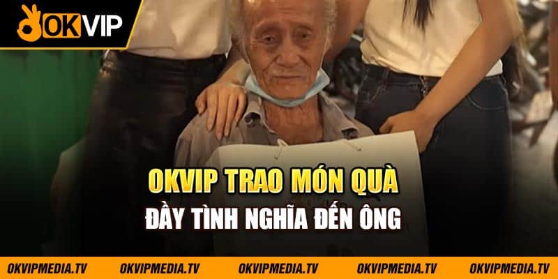 OKVIP trao món quà đầy tình nghĩa đến ông