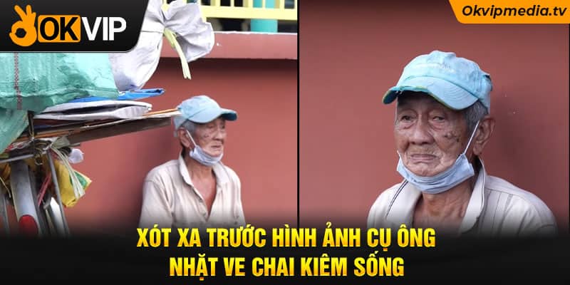 Xót xa trước hình ảnh cụ ông nhặt ve chai kiêm sống