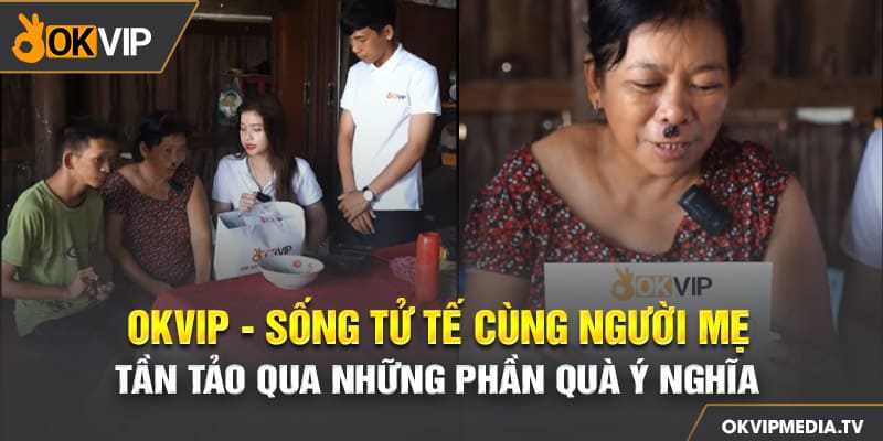 Okvip Sống tử tế cùng người mẹ tần tảo qua những phần quà ý nghĩa