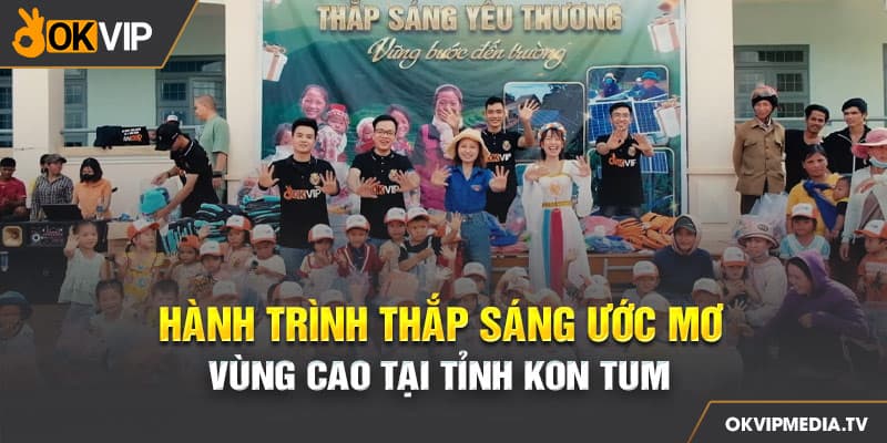 Hành trình thắp sáng ước mơ vùng cao tại tỉnh Kon Tum