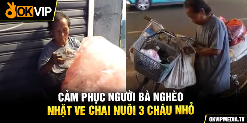 Cảm phục người bà nghèo nhặt ve chai nuôi 3 cháu nhỏ