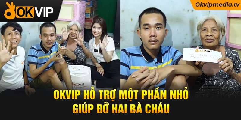 OKVIP hỗ trợ một phần nhỏ giúp đỡ hai bà cháu