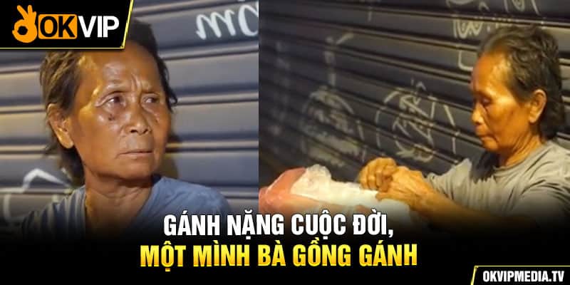 Gánh nặng cuộc đời, một mình bà gồng gánh