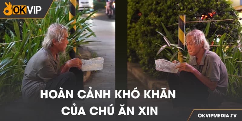 Hoàn cảnh khó khăn của chú ăn xin