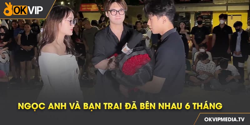 Ngọc Anh và bạn trai đã bên nhau 6 tháng 