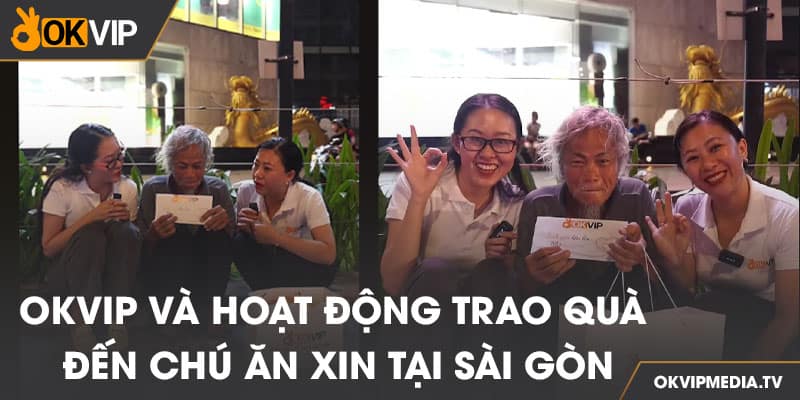 OKVIP và hoạt động trao quà cho chú ăn xin