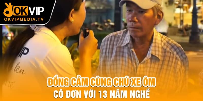  Đồng cảm cùng chú xe ôm cô đơn với 13 năm nghề