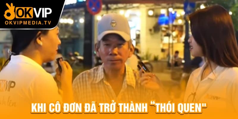 Khi cô đơn đã trở thành “thói quen"