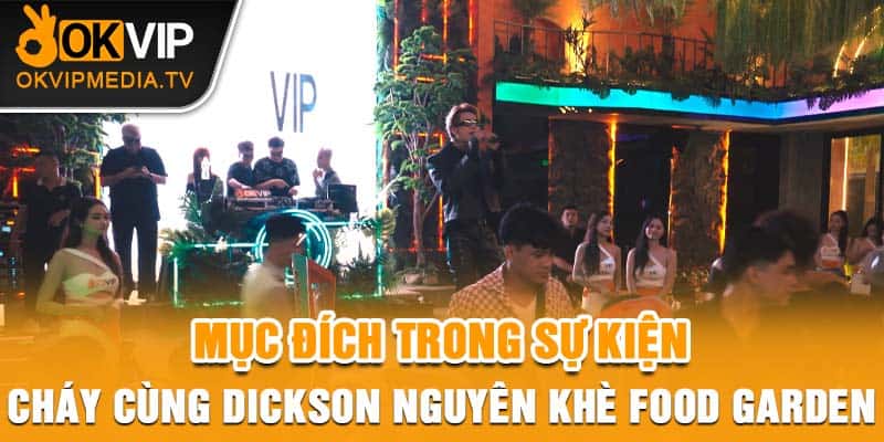 Mục đích trong sự kiện Cháy Cùng Dickson Nguyên Khè Food Garden