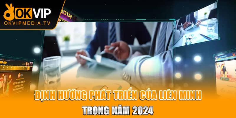 Định hướng phát triển của liên minh trong năm 2024