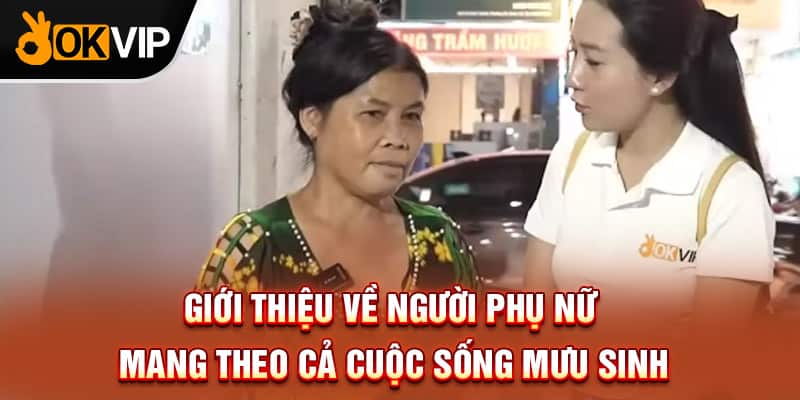 Giới thiệu về người phụ nữ mang theo cả cuộc sống mưu sinh