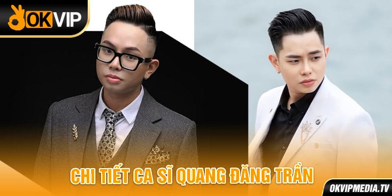 Chi tiết ca sĩ Quang Đăng Trần