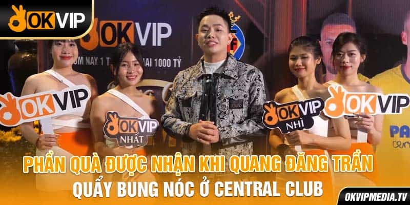 Phần quà được nhận khi Quang Đăng Trần quẩy bung nóc ở Central Club