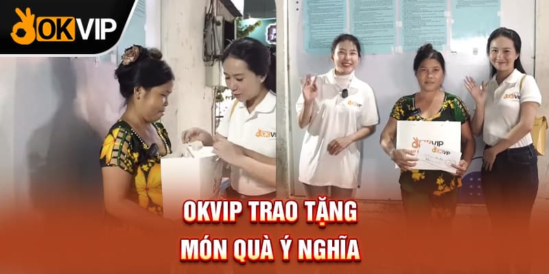 OKVIP trao tặng món quà ý nghĩa