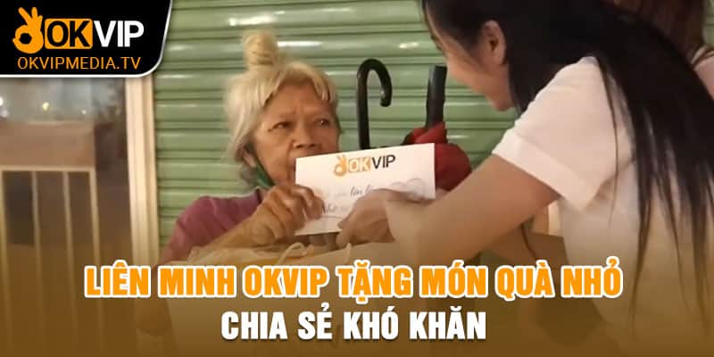 Liên minh OKVIP tặng món quà nhỏ, chia sẻ khó khăn