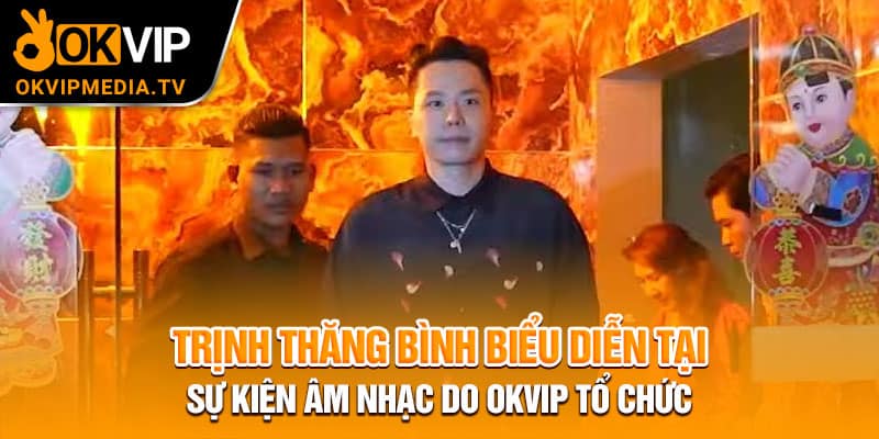 Trịnh Thăng Bình biểu diễn tại sự kiện âm nhạc do OKVIP tổ chức