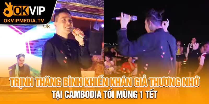 Trịnh Thăng Bình khiến khán giả thương nhớ tại Cambodia tối mùng 1 Tết