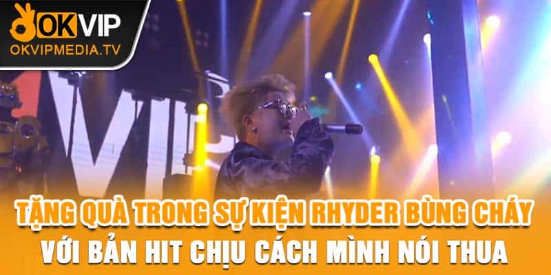 Tặng quà trong sự kiện Rhyder bùng cháy với bản hit Chịu Cách Mình Nói Thua