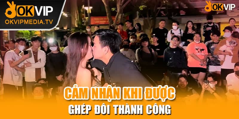 Cảm nhận khi được ghép đôi thành công