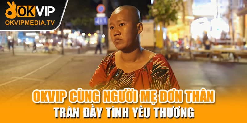 Người mẹ đơn thân tràn đầy tình yêu thương