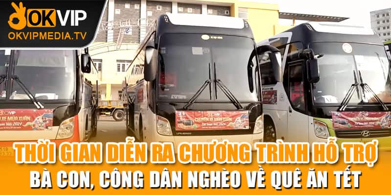  Thời gian diễn ra chương trình hỗ trợ bà con, công dân nghèo về quê ăn tết