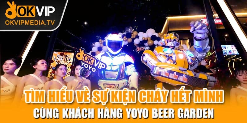 Tìm hiểu về sự kiện cháy hết mình cùng khách hàng YoYo Beer Garden