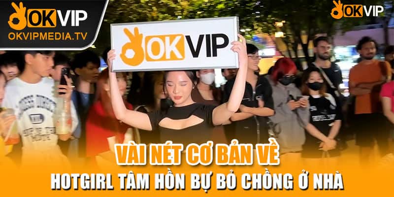 Vài nét cơ bản về hotgirl tâm hồn bự bỏ chồng ở nhà