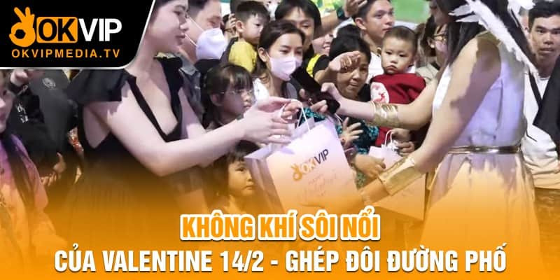 Không khí sôi nổi của Valentine 14/2 - Ghép đôi 