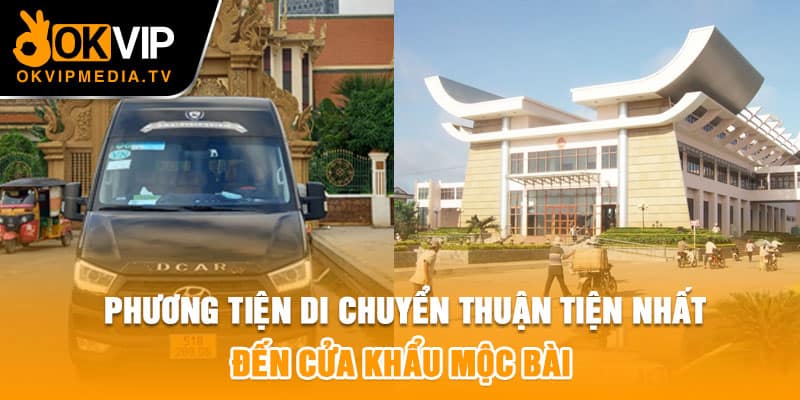 Phương tiện di chuyển thuận tiện nhất đến cửa khẩu Mộc Bài