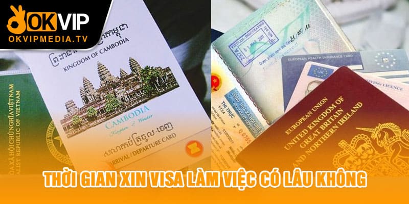 Thời gian xin visa làm việc có lâu không