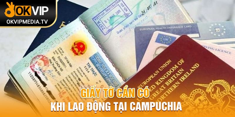 Giấy tờ cần có khi lao động tại Campuchia 