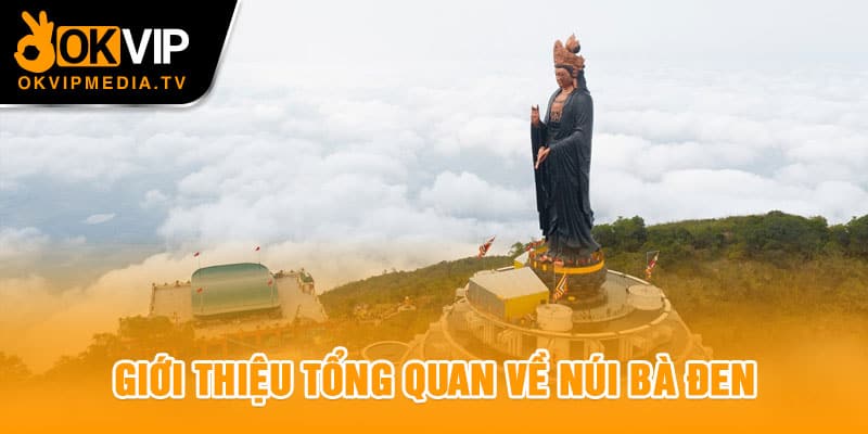 Giới thiệu tổng quan về Núi Bà Đen