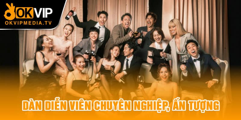 Dàn diễn viên chuyên nghiệp, ấn tượng