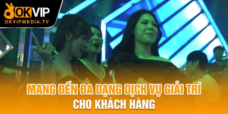 Mang đến đa dạng dịch vụ giải trí cho khách hàng