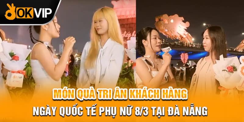 Món quà tri ân khách hàng ngày Quốc tế phụ nữ 8/3 tại Đà Nẵng