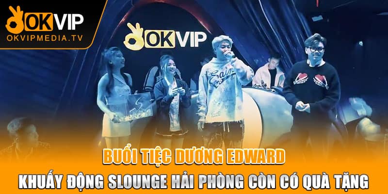 Buổi tiệc Dương Edward khuấy động Slounge Hải Phòng còn có quà tặng