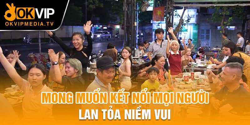 Mong muốn kết nối mọi người lan tỏa niềm vui