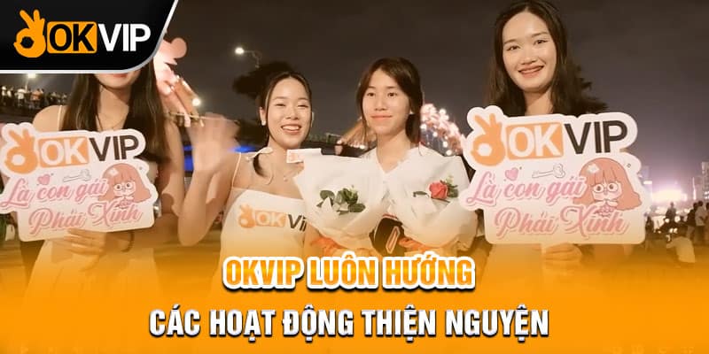 OKVIP luôn hướng các hoạt động thiện nguyện