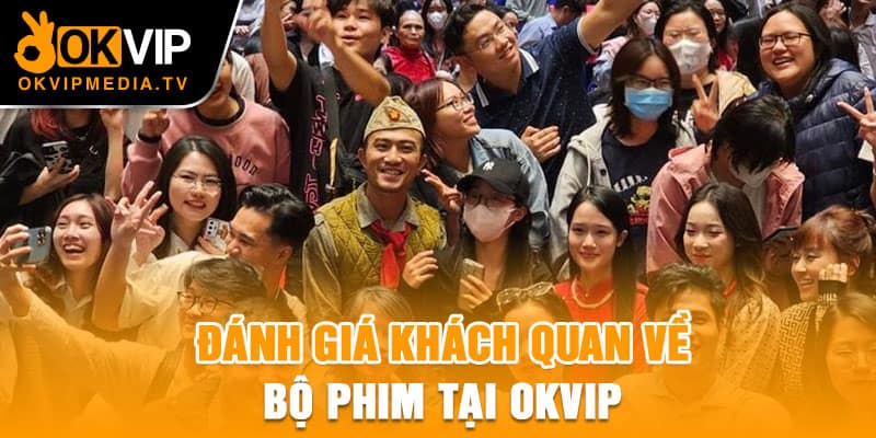 Đánh giá khách quan về bộ phim tại OKVIP