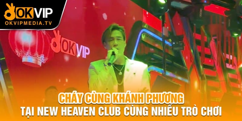 Cháy cùng Khánh Phương New Haven Clb cùng nhiều trò chơi