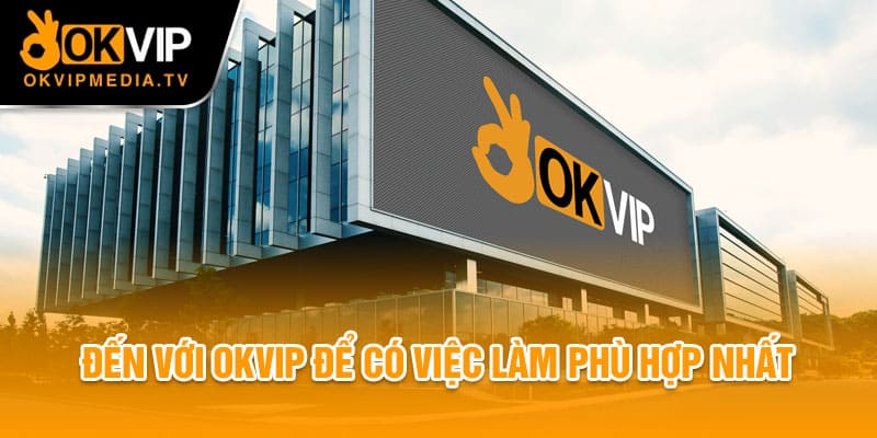 Đến với OKVIP để có việc làm phù hợp nhất